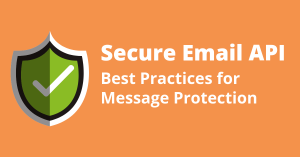 Secure Email API: Best Practices for Message Protection