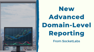New Domain-Level Reporting From SocketLabs