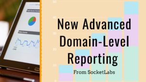 New Domain-Level Reporting From SocketLabs
