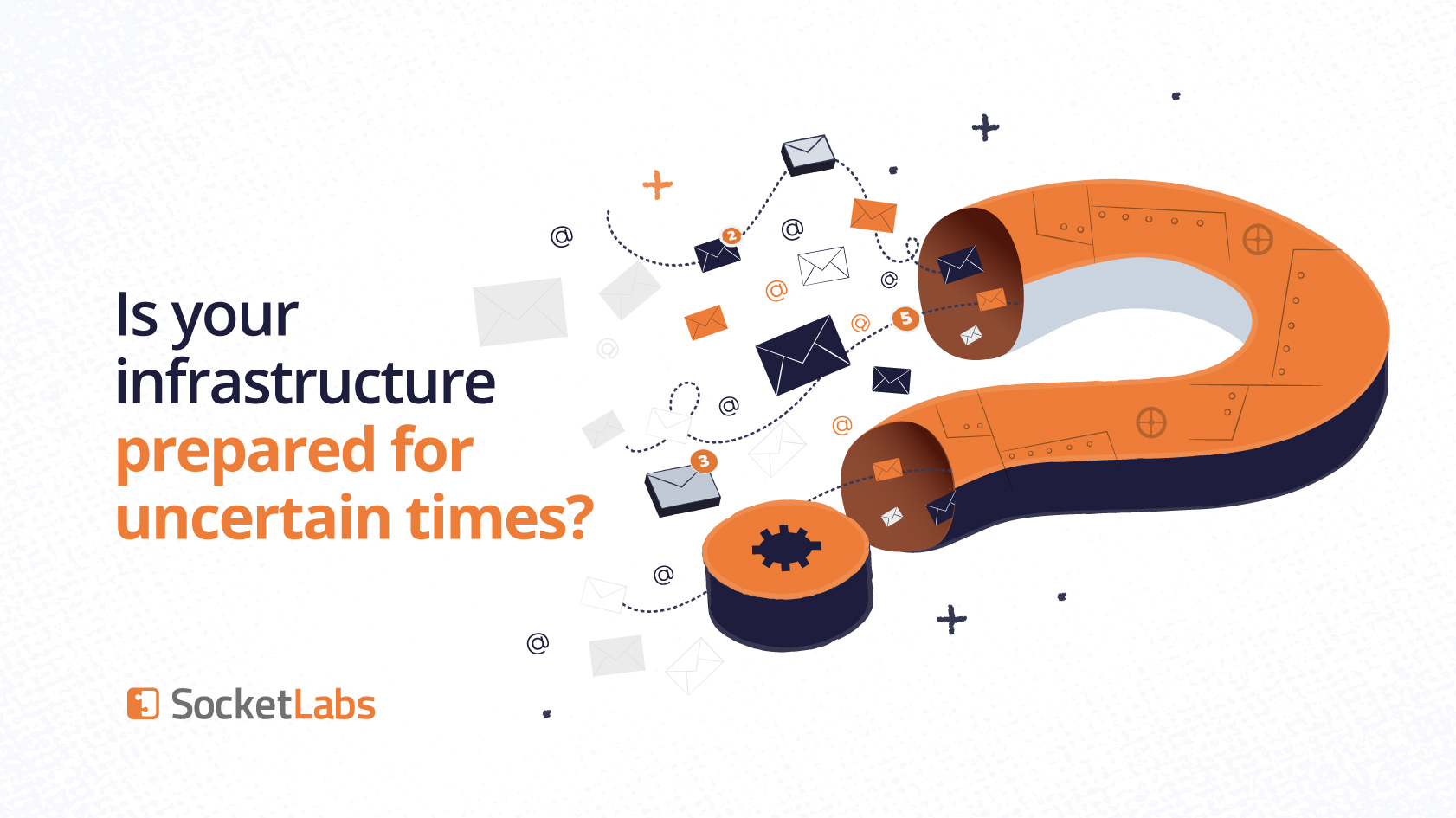 Is your sending infrastructure ready for uncertain times?